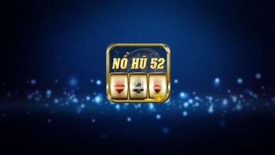 Nổ Hũ 52 – Game có trải nghiệm cá cược đỉnh cao với cơ hội thắng lớn